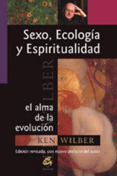 Sexo, ecología, espiritualidad : el alma de la evolución : edición revisada, con nuevo prefacio del autor