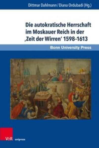 Die autokratische Herrschaft im Moskauer Reich in der ’Zeit der Wirren- 1598-1613
