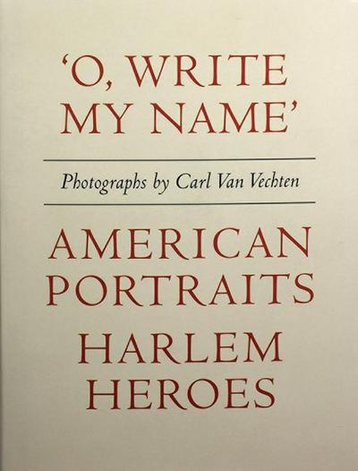 Carl Van Vechten: ’o, Write My Name’: American Portraits, Harlem Heroes