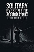 Solitary Eyes on Fire and Other Stories