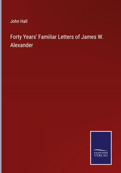Forty Years’ Familiar Letters of James W. Alexander