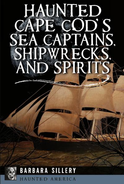 Haunted Cape Cod’s Sea Captains, Shipwrecks, and Spirits