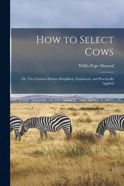 How to Select Cows: Or, The Guenon System Simplified, Explained, and Practically Applied