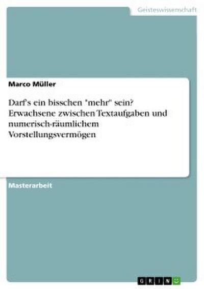 Darf’s ein bisschen ’mehr’ sein? Erwachsene zwischen Textaufgaben und numerisch-räumlichem Vorstellungsvermögen
