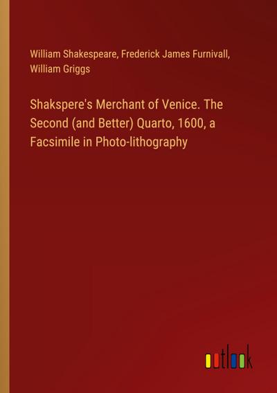 Shakspere’s Merchant of Venice. The Second (and Better) Quarto, 1600, a Facsimile in Photo-lithography