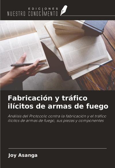 Fabricación y tráfico ilícitos de armas de fuego