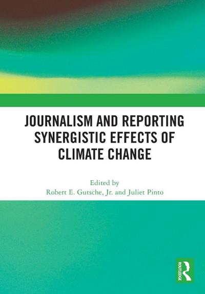 Journalism and Reporting Synergistic Effects of Climate Change