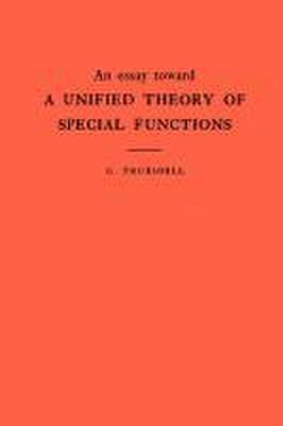 An Essay Toward a Unified Theory of Special Functions. (AM-18), Volume 18