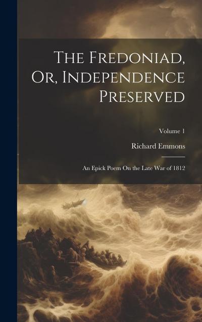 The Fredoniad, Or, Independence Preserved: An Epick Poem On the Late War of 1812; Volume 1