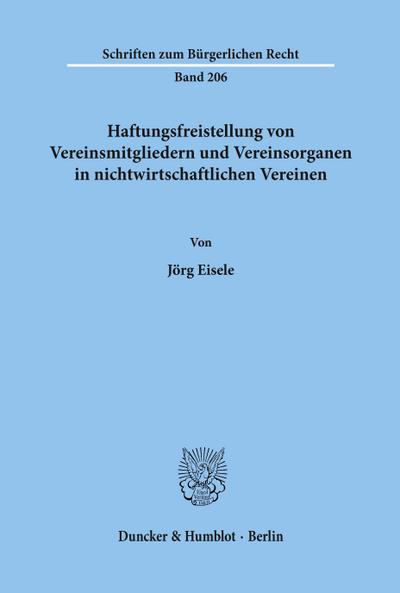 Haftungsfreistellung von Vereinsmitgliedern und Vereinsorganen in nichtwirtschaftlichen Vereinen. (Schriften zum Bürgerlichen Recht; BR 206)