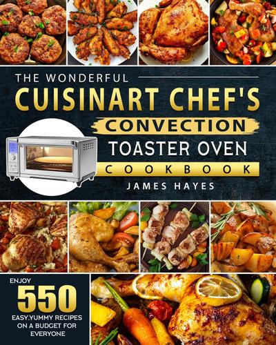 The Wonderful Cuisinart Chef’s Convection Toaster Oven Cookbook