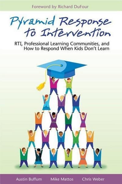 Pyramid Response to Intervention: RTI, Professional Learning Communities, and How to Respond When Kids Don’t Learn