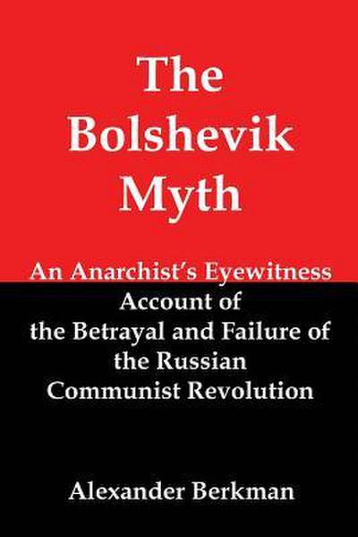 The Bolshevik Myth: An Anarchist’s Eyewitness Account of the Betrayal and Failure of the Russian Communist Revolution