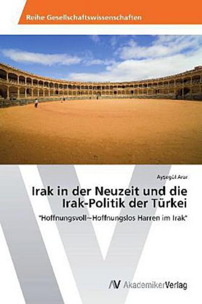 Irak in der Neuzeit und die Irak-Politik der Türkei