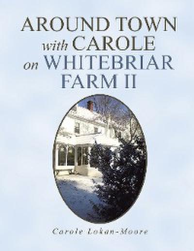 Around Town with Carol on Whitebriar Farm