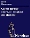 Caspar Hauser oder Die Trägheit des Herzens