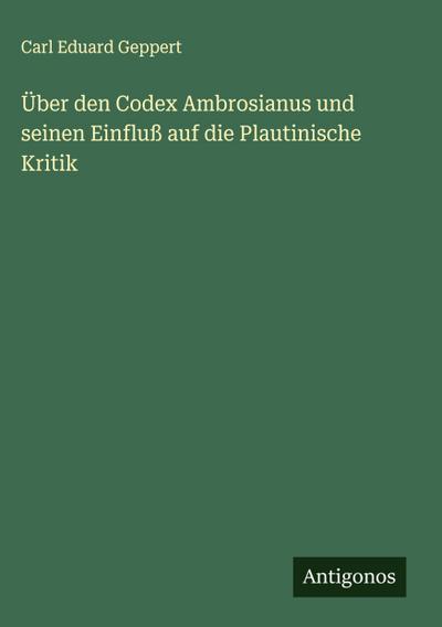 Über den Codex Ambrosianus und seinen Einfluß auf die Plautinische Kritik