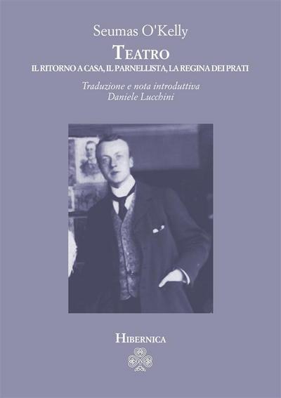 Teatro. Il ritorno a casa, Il parnellista, La regina dei prati