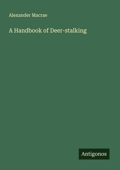 A Handbook of Deer-stalking