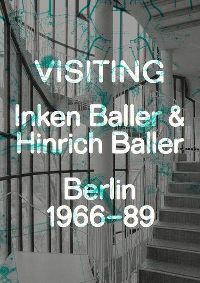 Visiting. Inken Baller & Hinrich Baller, Berlin 1966-89. Deutsch