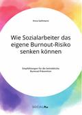 Wie Sozialarbeiter das eigene Burnout-Risiko senken können. Empfehlungen für die betriebliche Burnout-Prävention