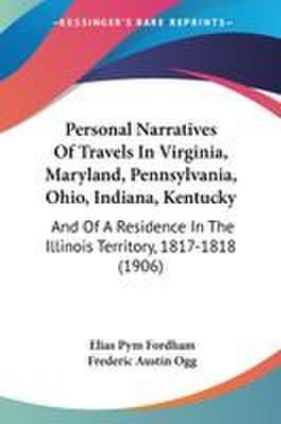 Personal Narratives Of Travels In Virginia, Maryland, Pennsylvania, Ohio, Indiana, Kentucky