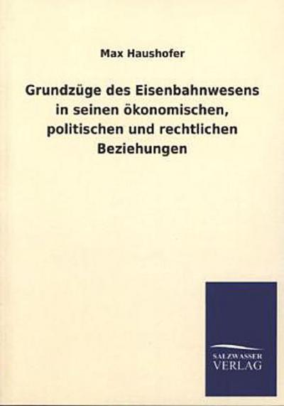 Grundzüge des Eisenbahnwesens in seinen ökonomischen, politischen und rechtlichen Beziehungen