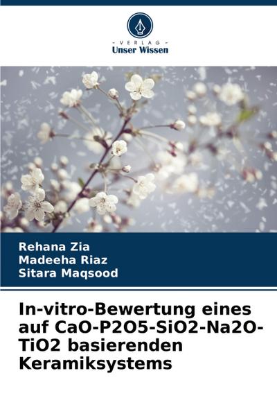 In-vitro-Bewertung eines auf CaO-P2O5-SiO2-Na2O-TiO2 basierenden Keramiksystems