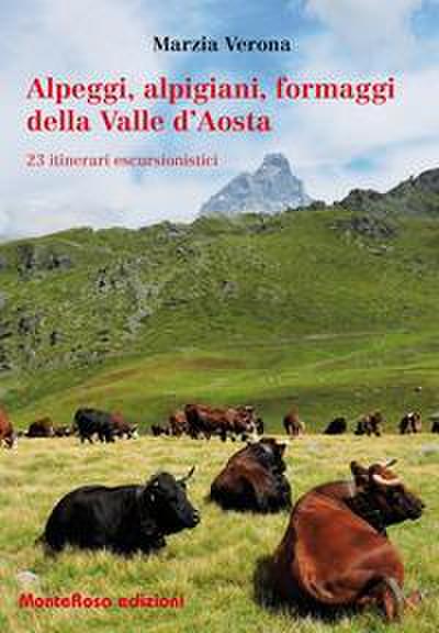 Alpeggi, alpigiani, formaggi della Valle d’Aosta. 23 itinerari escursionistici