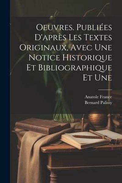 Oeuvres. Publiées d’après les textes originaux, avec une notice historique et bibliographique et une