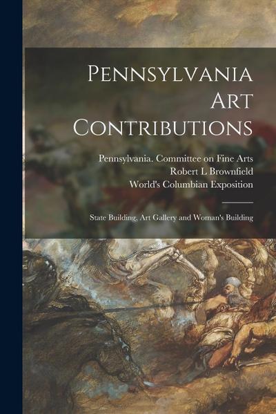 Pennsylvania Art Contributions: State Building, Art Gallery and Woman’s Building