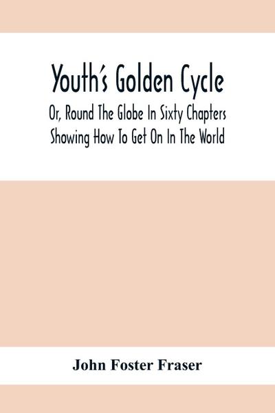 Youth’S Golden Cycle; Or, Round The Globe In Sixty Chapters