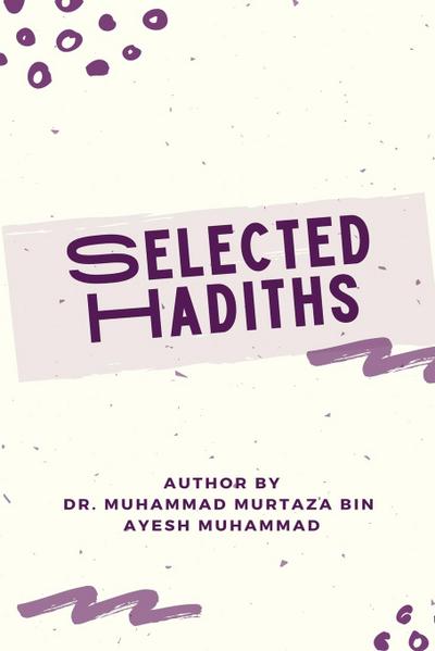 SELECTED HADITHS  With Biographies of Narrators and  Benefits of Eighty Hadiths