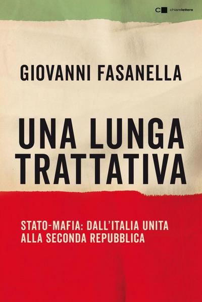 Una lunga trattativa. Stato-mafia. Dall’Italia unita alla Seconda Repubblica. La verità che la magistratura non può accertare