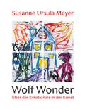 Wolf Wonder. Über das Emotionale in der Kunst