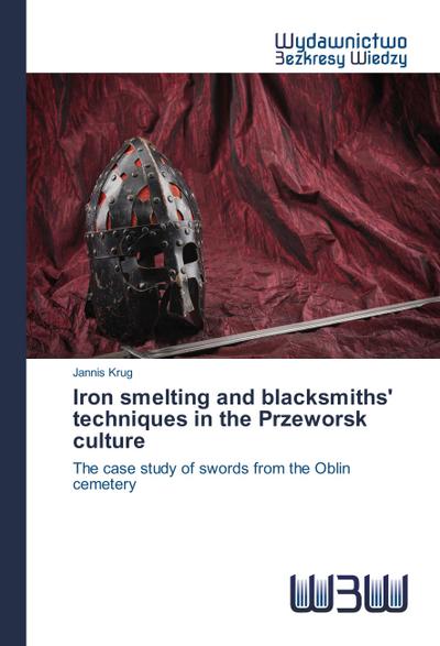Iron smelting and blacksmiths’ techniques in the Przeworsk culture