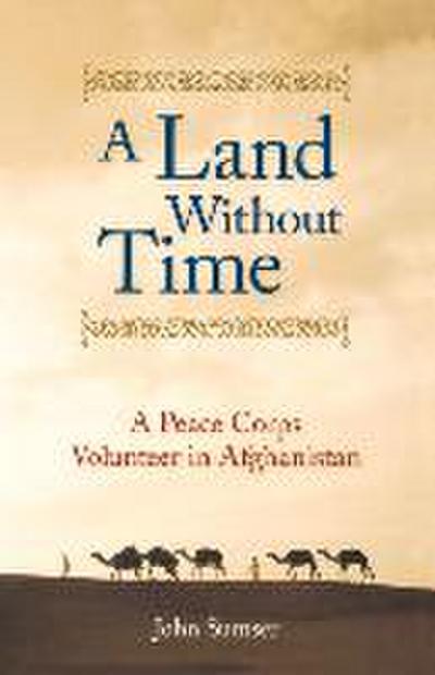 A Land Without Time: A Peace Corps Volunteer in Afghanistan