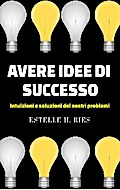 Avere idee di successo - Intuizioni e soluzioni ai nostri problemi