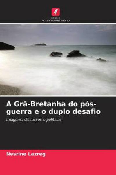 A Grã-Bretanha do pós-guerra e o duplo desafio