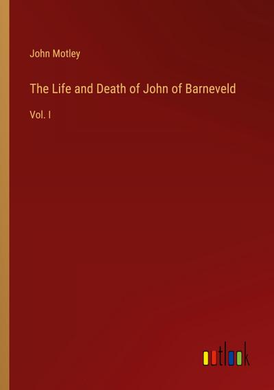 The Life and Death of John of Barneveld