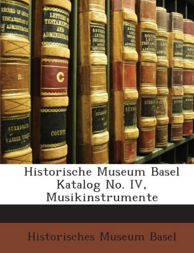 Historische Museum Basel Katalog No. IV, Musikinstrumente