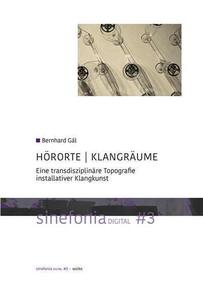 HÖRORTE | KLANGRÄUME: Eine transdisziplinäre Topografie installativer Klangkunst (sinefonia digital)