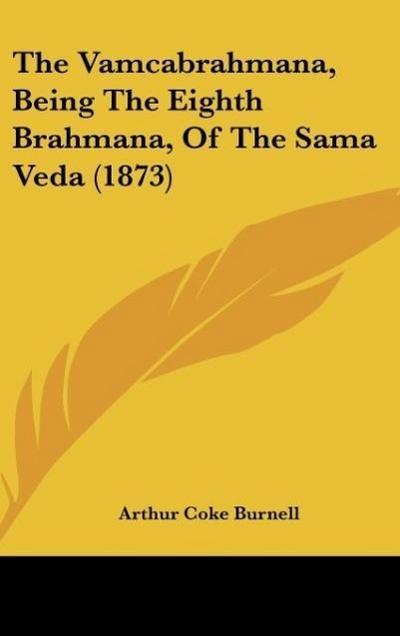 The Vamcabrahmana, Being The Eighth Brahmana, Of The Sama Veda (1873)