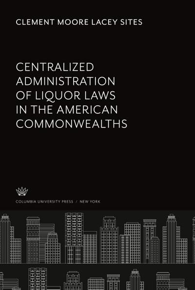 Centralized Administration of Liquor Laws in the American Commonwealths