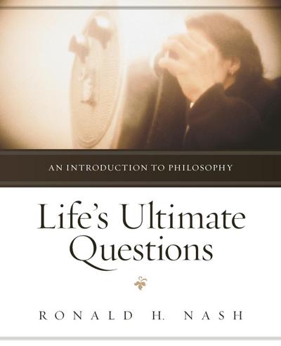 Life’s Ultimate Questions: An Introduction to Philosophy