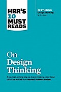 HBR’s 10 Must Reads on Design Thinking (with featured article "Design Thinking" By Tim Brown)