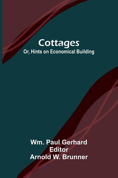 Cottages; Or, Hints on Economical Building