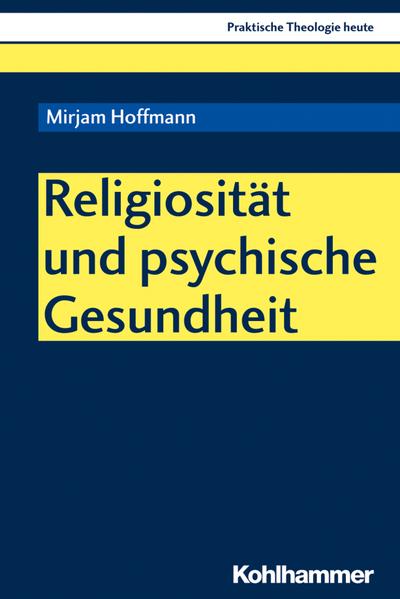 Religiosität und psychische Gesundheit (Praktische Theologie heute, Band 162)