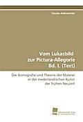 Vom Lukasbild zur Pictura-Allegorie Bd. I. (Text)