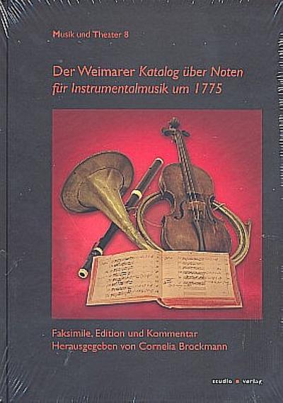 Der "Weimarer Katalog über Noten für Instrumentalmusik um 1775": Faksimile, Edition und Kommentar (Musik und Theater)